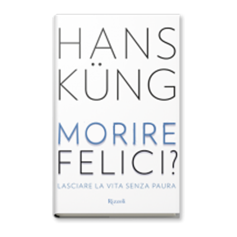 Morire Felici? &#8211; di Hans Küng &#8211; Ed. Rizzoli